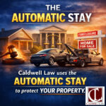 Caldwell Law graphic showing the automatic stay stopping foreclosure and vehicle repossession