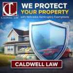 Caldwell Law protects homes, vehicles, and income using Nebraska bankruptcy exemptions.